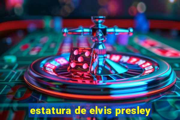 estatura de elvis presley